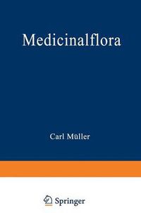 Cover image for Medicinalflora: Eine Einfuhrung in Die Allgemeine Und Angewandte Morphologie Und Systematik Der Pflanzen