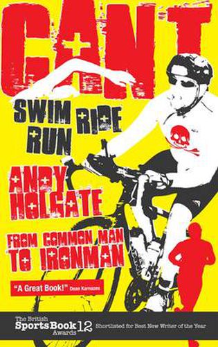 Cover image for Can't Swim, Can't Ride, Can't Run: My Triathlon Journey from Common Man to Ironman