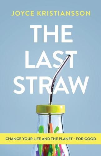 Cover image for The Last Straw: Change Your Life and the Planet - For Good