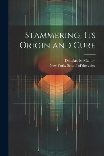 Cover image for Stammering, Its Origin and Cure