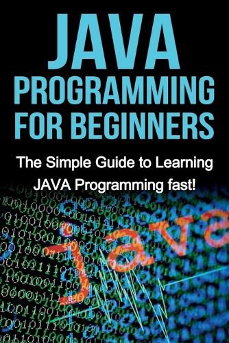 Cover image for JAVA Programming for Beginners: The Simple Guide to Learning JAVA Programming fast!