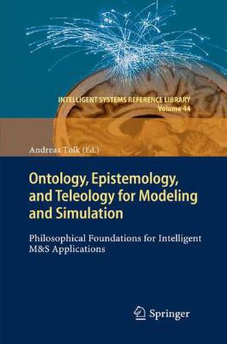 Cover image for Ontology, Epistemology, and Teleology for Modeling and Simulation: Philosophical Foundations for Intelligent M&S Applications