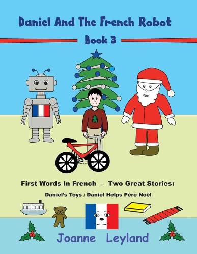 Daniel And The French Robot - Book 3: First Words In French - Two Great Stories: Daniel's Toys / Daniel Helps Pere Noel