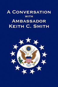 Cover image for A Conversation With Ambassador Keith C. Smith
