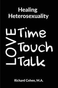 Cover image for Healing Heterosexuality: Time, Touch & Talk