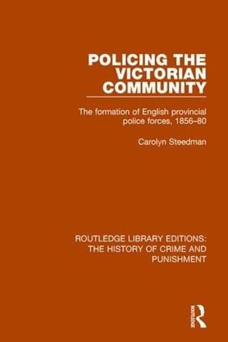 Cover image for Policing the Victorian Community: The Formation of English Provincial Police Forces, 1856-80