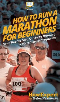 Cover image for How To Run a Marathon For Beginners: Your Step By Step Guide To Running a Marathon for Beginners