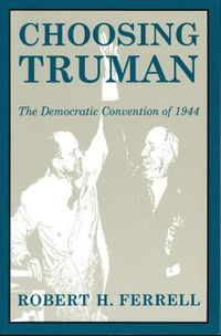 Cover image for Choosing Truman: The Democratic Convention of 1944