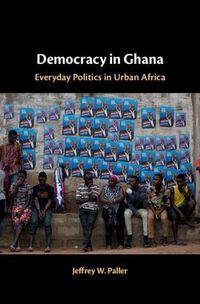 Cover image for Democracy in Ghana: Everyday Politics in Urban Africa