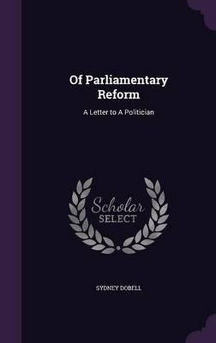 Of Parliamentary Reform: A Letter to a Politician