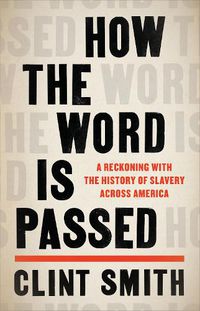 Cover image for How the Word Is Passed: A Reckoning with the History of Slavery Across America