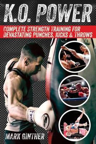 Cover image for K.O. Power: Complete Strength Training for Devastating Punches, Kicks & Throws