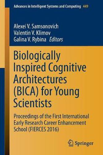 Cover image for Biologically Inspired Cognitive Architectures (BICA) for Young Scientists: Proceedings of the First International Early Research Career Enhancement School (FIERCES 2016)