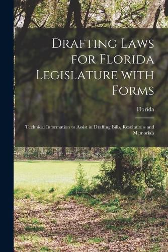 Cover image for Drafting Laws for Florida Legislature With Forms: Technical Information to Assist in Drafting Bills, Resolutions and Memorials