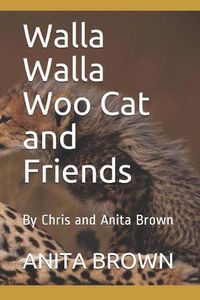 Cover image for Walla Walla Woo Cat and Friends: By Chris and Anita Brown