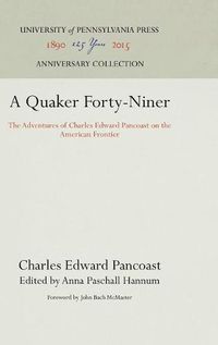 Cover image for A Quaker Forty-Niner: The Adventures of Charles Edward Pancoast on the American Frontier