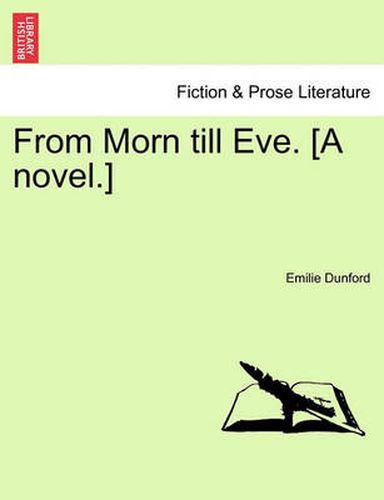 Cover image for From Morn Till Eve. [A Novel.]