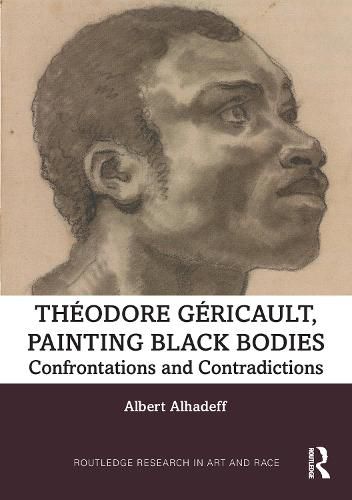 Cover image for Theodore Gericault, Painting Black Bodies: Confrontations and Contradictions