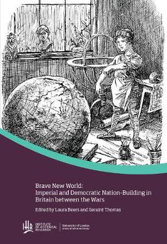 Brave new world: Imperial and democratic nation-building in Britain between the wars