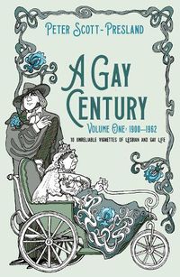 Cover image for A Gay Century: Volume One: 1900-1962: 10 unreliable vignettes of Lesbian and Gay Life