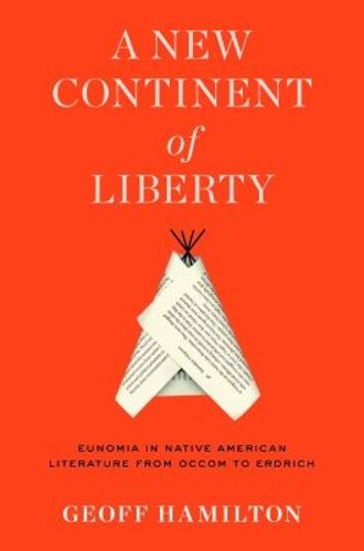 Cover image for A New Continent of Liberty: Eunomia in Native American Literature from Occom to Erdrich