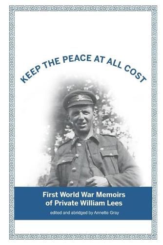 Cover image for Keep The Peace At All Cost: First World War Memoirs of Private William Lees