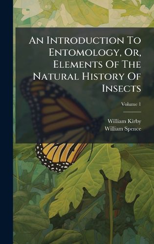 Cover image for An Introduction To Entomology, Or, Elements Of The Natural History Of Insects
