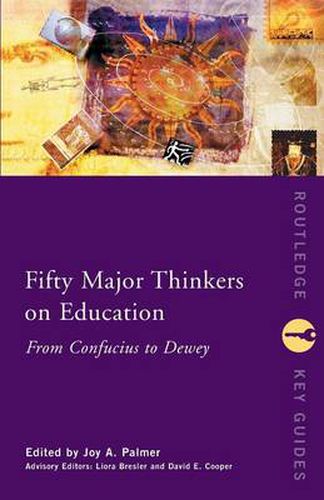 Cover image for Fifty Major Thinkers on Education: From Confucius to Dewey