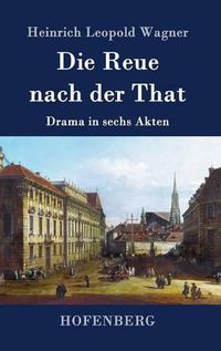 Cover image for Die Reue nach der That: Drama in sechs Akten