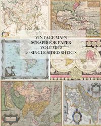 Cover image for Vintage Maps Scrapbook Paper: Volume 2: 20 Single-Sheets: Decorative Paper for Junk Journals, Collage and Decoupage