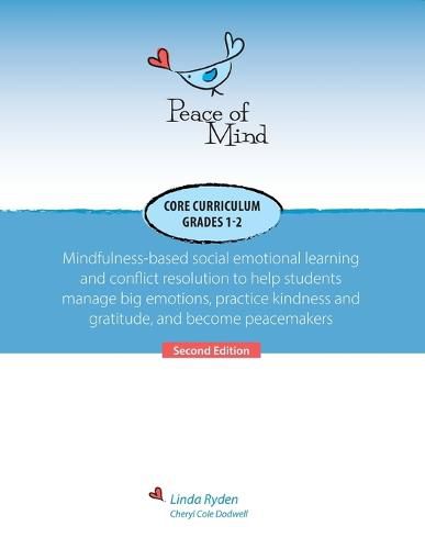 Peace of Mind Core Curriculum for Grades 1 and 2: Mindfulness-Based Social Emotional Learning and Conflict Resolution to Help Students Manage Big Emotions, Practice Kindness and Gratitude, and Become Peacemakers