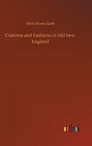 Cover image for Customs and Fashions in Old New England