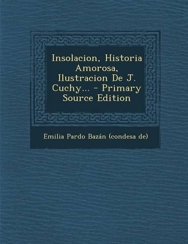 Cover image for Insolacion, Historia Amorosa, Ilustracion de J. Cuchy... - Primary Source Edition