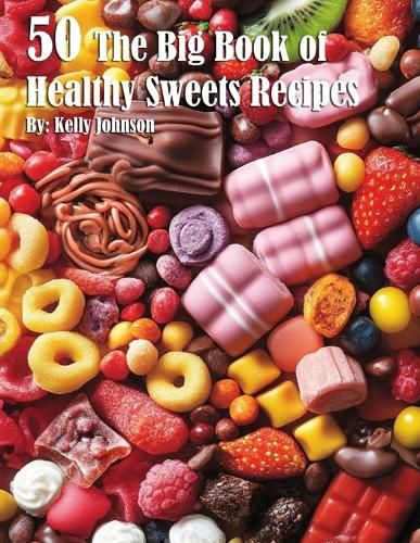 Cover image for 50 The Big Book of Healthy Sweets Recipes