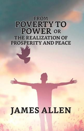 Cover image for From Poverty To Power; Or, The Realization Of Prosperity And Peace