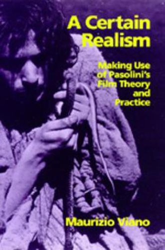 A Certain Realism: Making Use of Pasolini's Film Theory and Practice