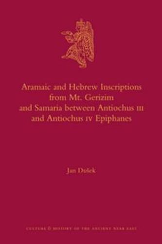 Cover image for Aramaic and Hebrew Inscriptions from Mt. Gerizim and Samaria between Antiochus III and Antiochus IV Epiphanes