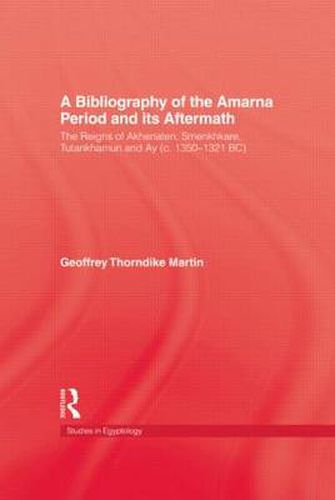 Cover image for Bibliography Of The Amarna Perio: The Reigns of Akhenaten, Smenkhkare, Tutankhamun and Ay (c. 1350-1321 BC)