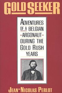 Cover image for Gold Seeker: Adventures of a Belgian Argonaut during the Gold Rush Years