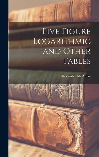 Cover image for Five Figure Logarithmic and Other Tables
