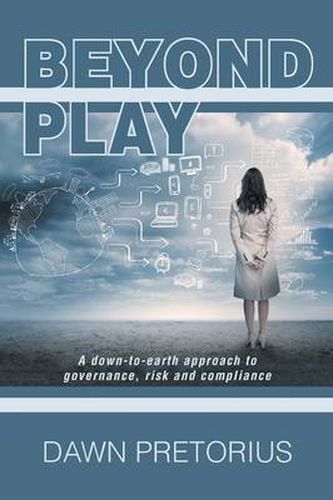 Cover image for Beyond Play: A Down-To-Earth Approach to Governance, Risk and Compliance