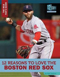 Cover image for 12 Reasons to Love the Boston Red Sox