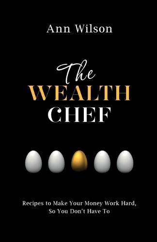 Cover image for The Wealth Chef: Recipes to Make Your Money Work Hard, So You Don't Have To