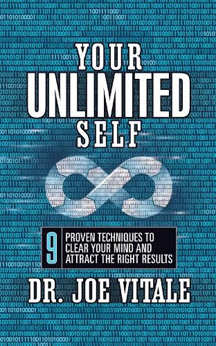 Your UNLIMITED Self: 9 Proven Techniques to Clear Your Mind and Attract the Right Results