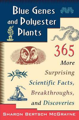 Cover image for Blue Genes and Polyester Plants: 365 More Suprising Scientific Facts, Breakthroughs, and Discoveries