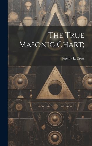 The True Masonic Chart;