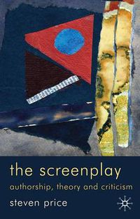 Cover image for The Screenplay: Authorship, Theory and Criticism