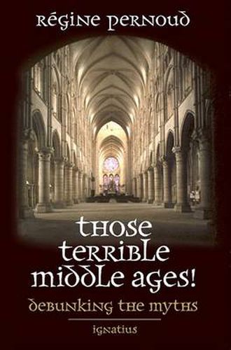 Cover image for Those Terrible Middle Ages!: Debunking the Myths