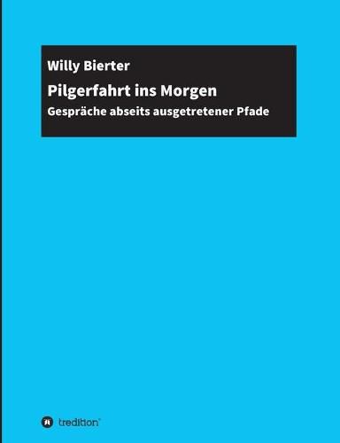 Cover image for Pilgerfahrt ins Morgen: Gesprache abseits ausgetretener Pfade