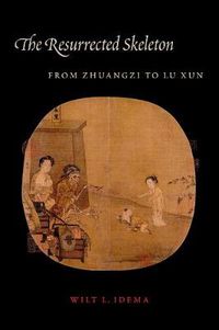 Cover image for The Resurrected Skeleton: From Zhuangzi to Lu Xun
